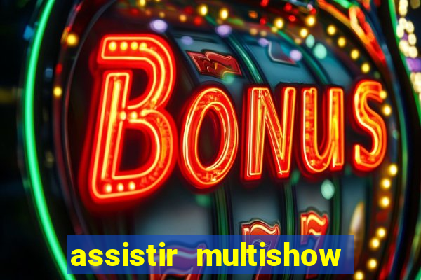 assistir multishow online gratis